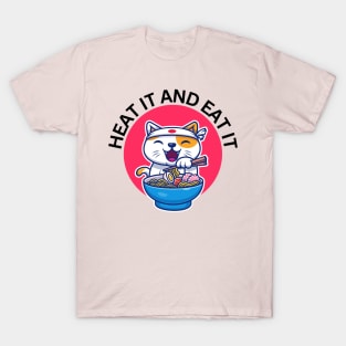 heat it and eat it - ramen lover gifts T-Shirt